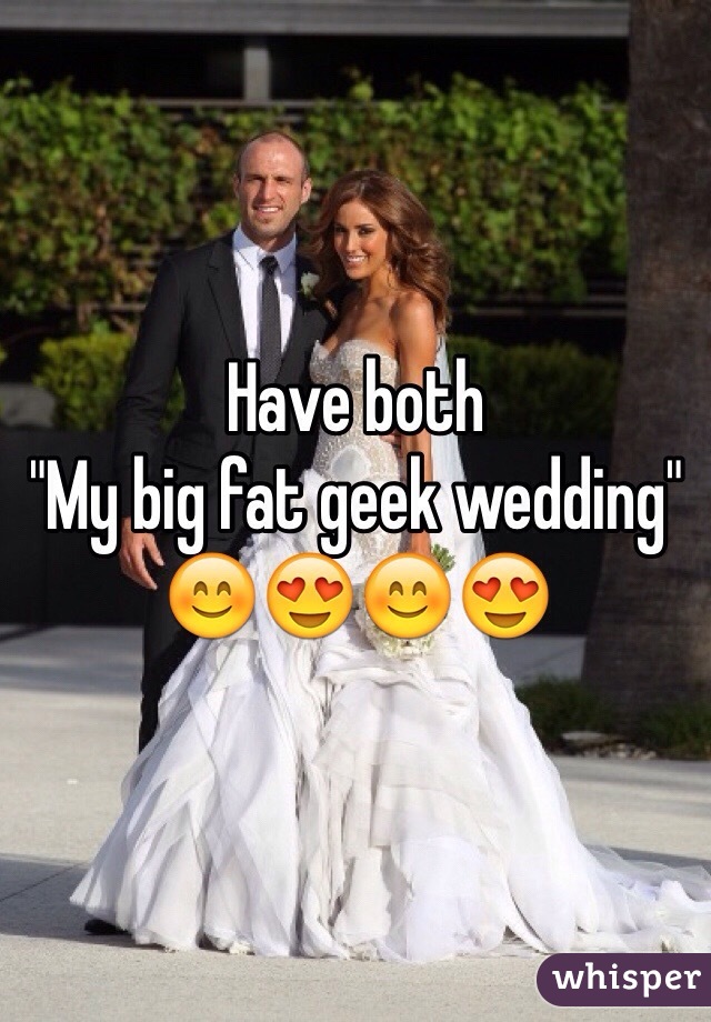 Have both
"My big fat geek wedding"
😊😍😊😍