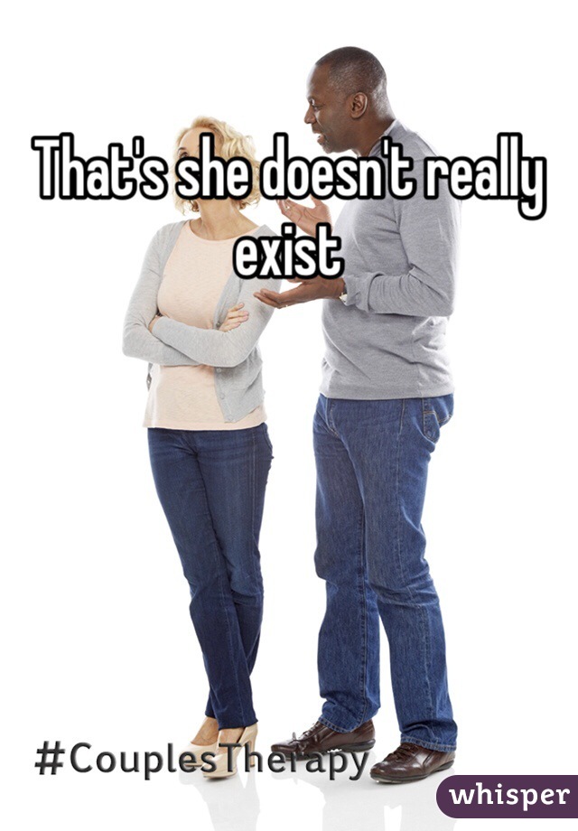 That's she doesn't really exist 