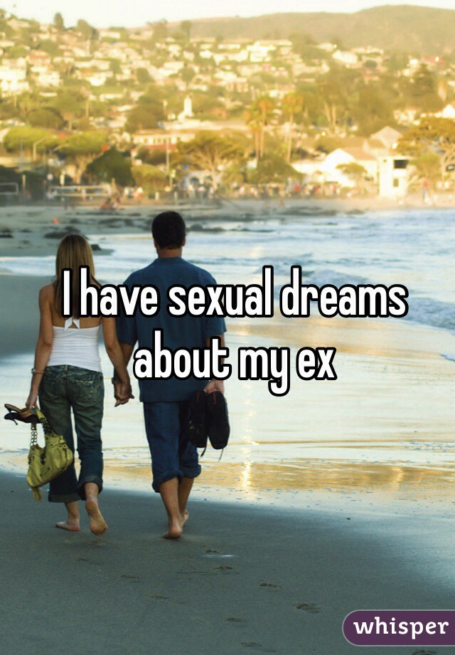 I have sexual dreams about my ex