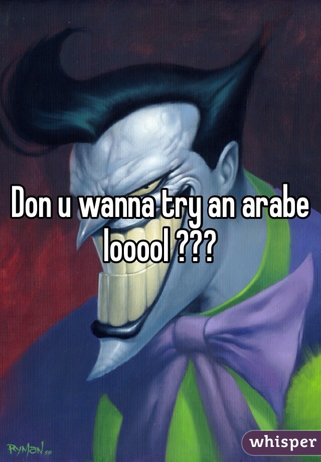 Don u wanna try an arabe looool ???