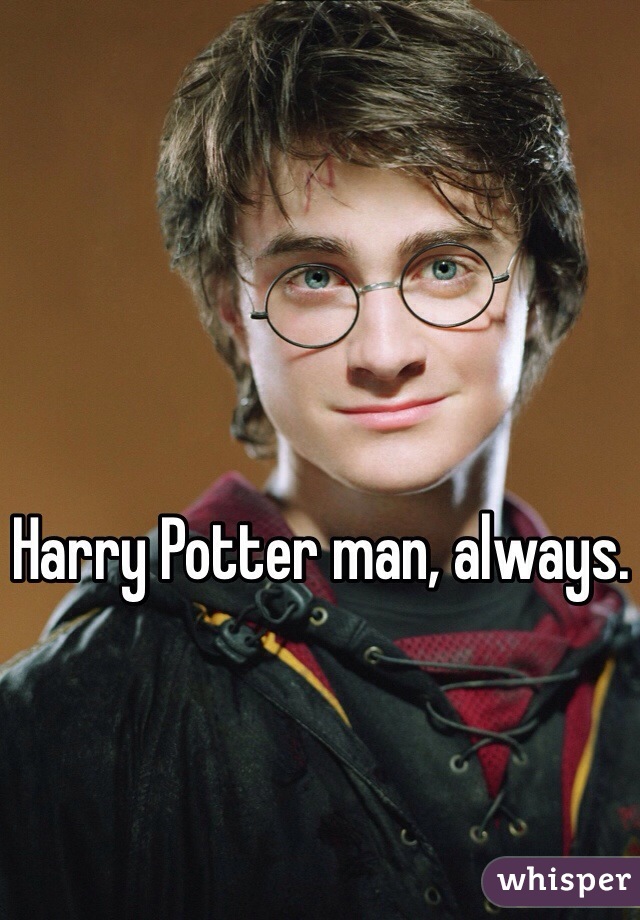 Harry Potter man, always.