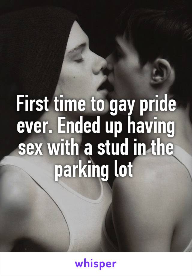 First time to gay pride ever. Ended up having sex with a stud in the parking lot 