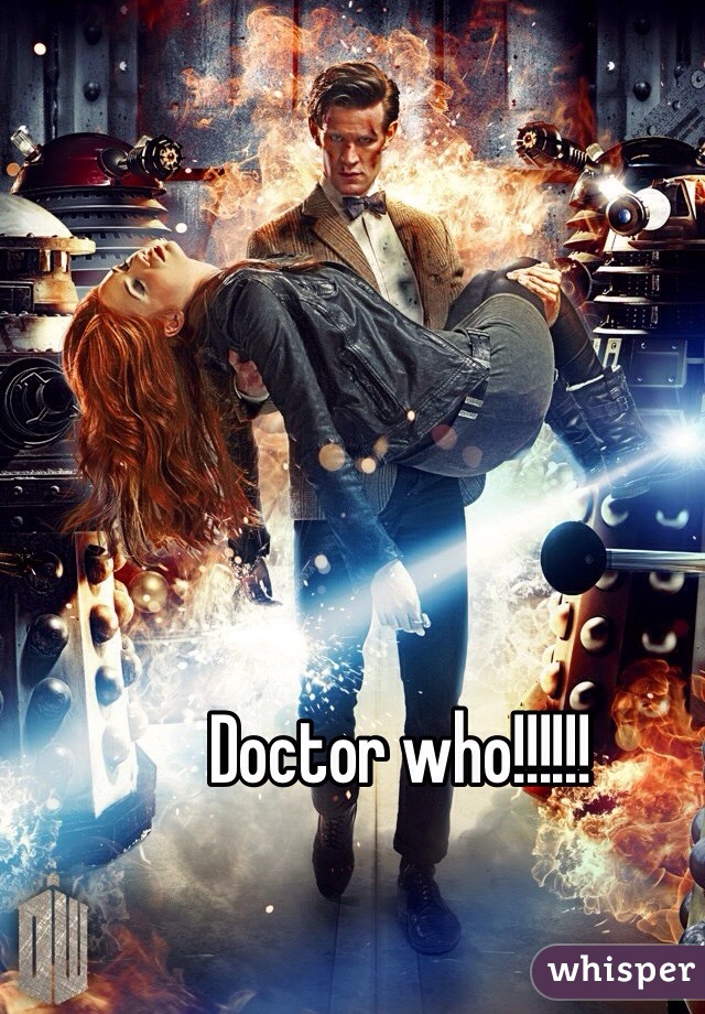 Doctor who!!!!!!