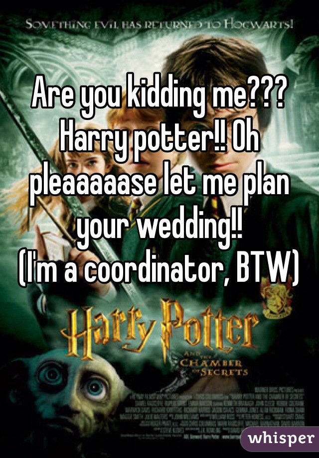 Are you kidding me??? Harry potter!! Oh pleaaaaase let me plan your wedding!! 
(I'm a coordinator, BTW)