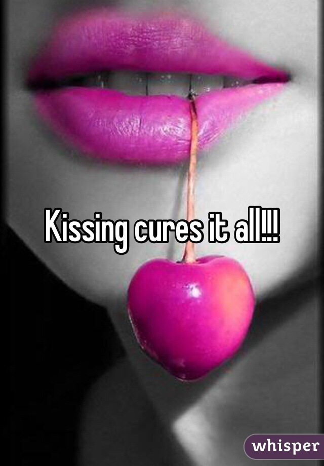 Kissing cures it all!!!