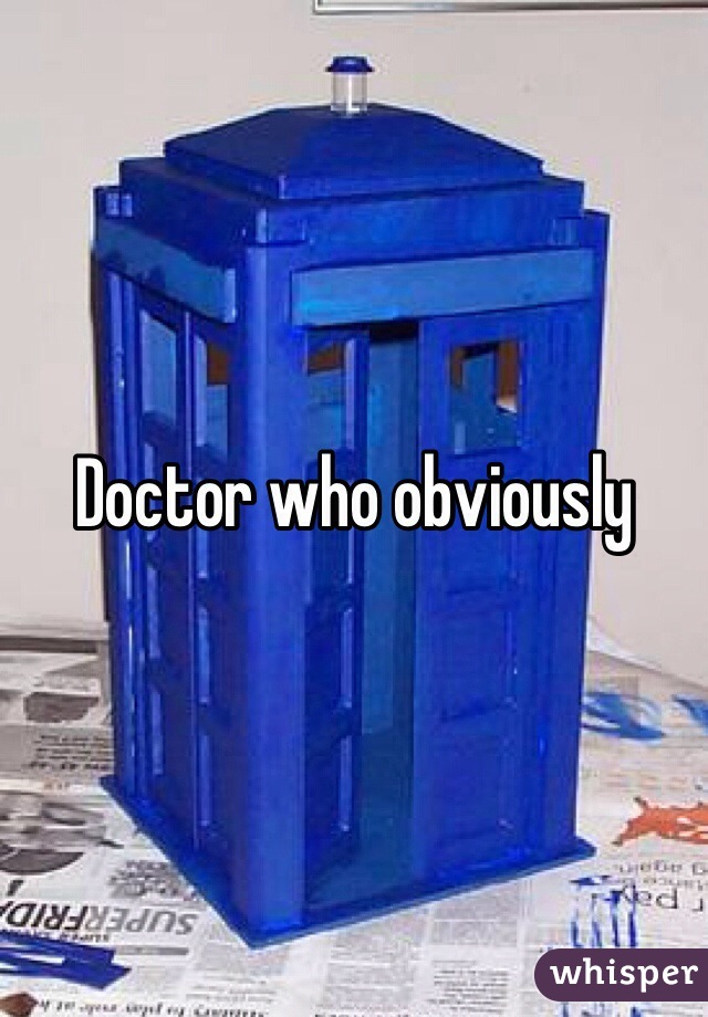 Doctor who obviously