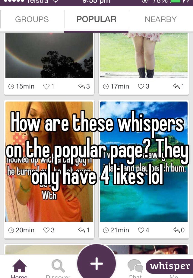 How are these whispers on the popular page? They only have 4 likes lol