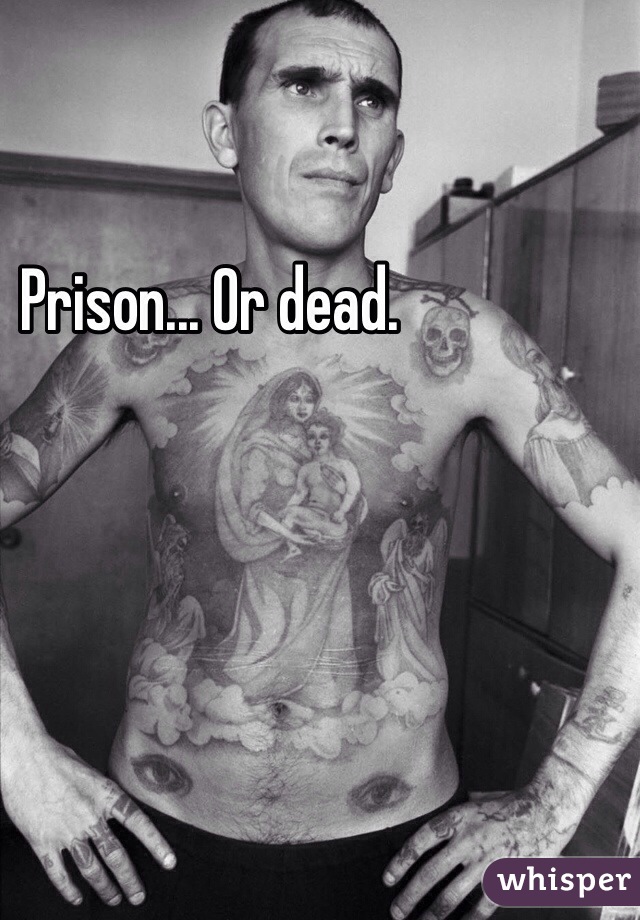 Prison... Or dead.
