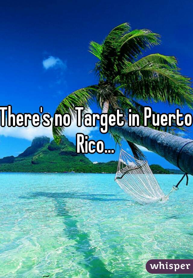 There's no Target in Puerto Rico... 