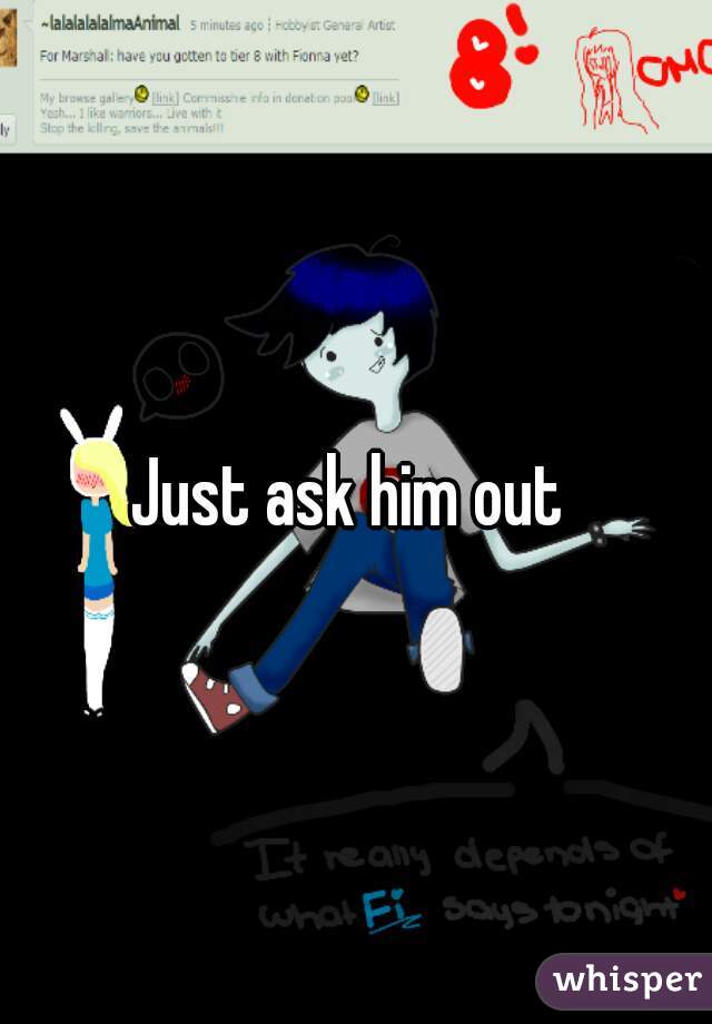 Just ask him out 