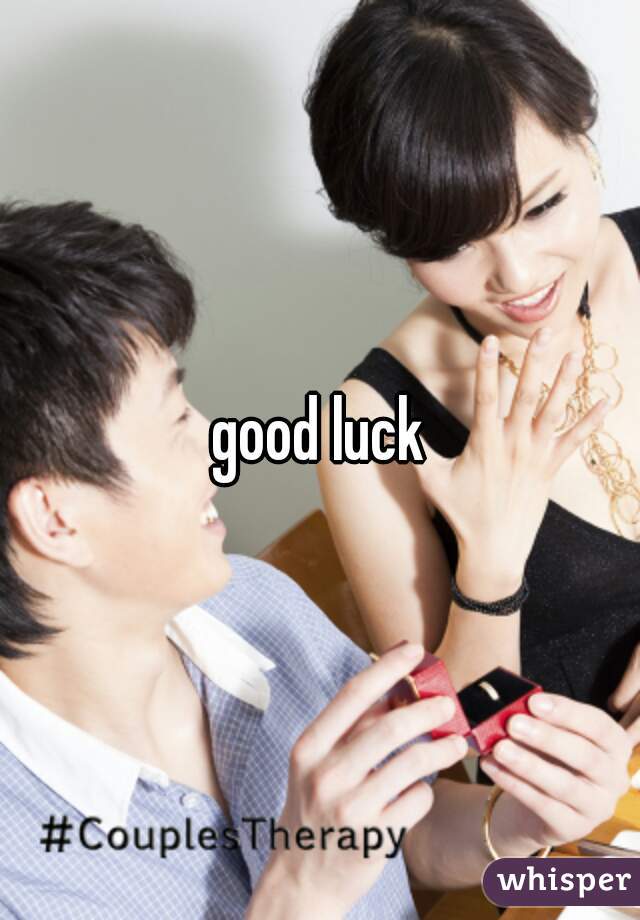 good luck