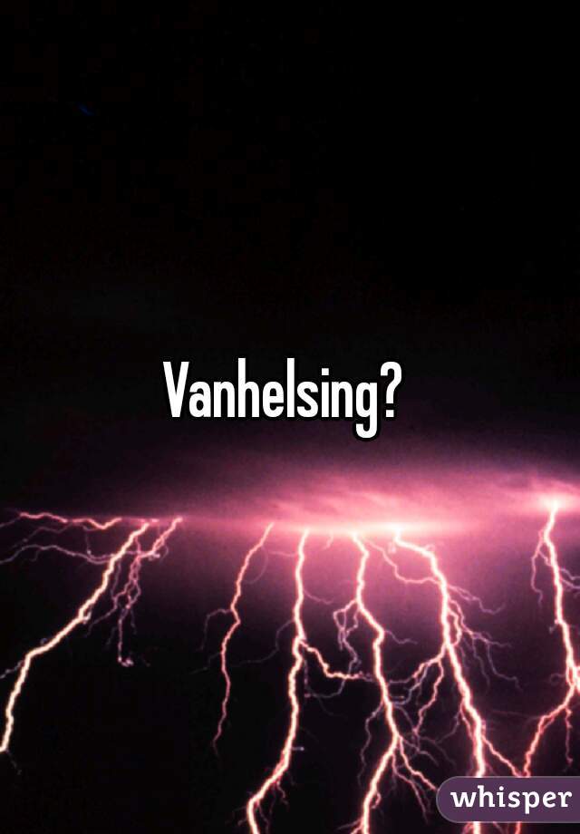 Vanhelsing? 