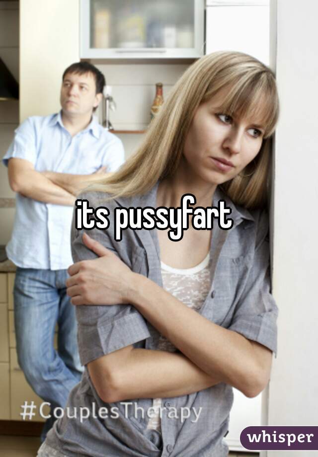 its pussyfart 