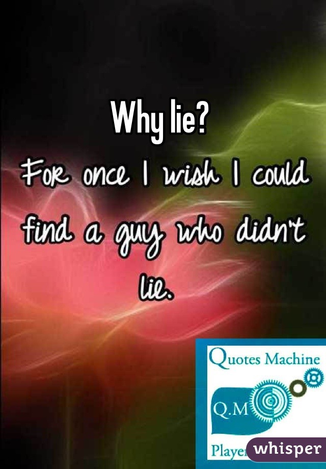 Why lie? 