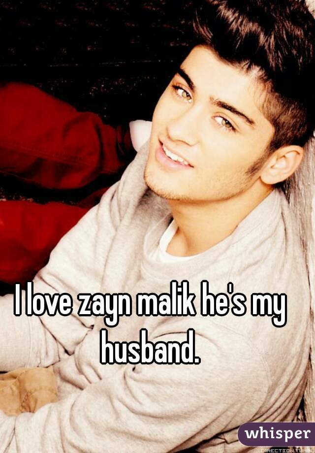 I love zayn malik he's my husband. 