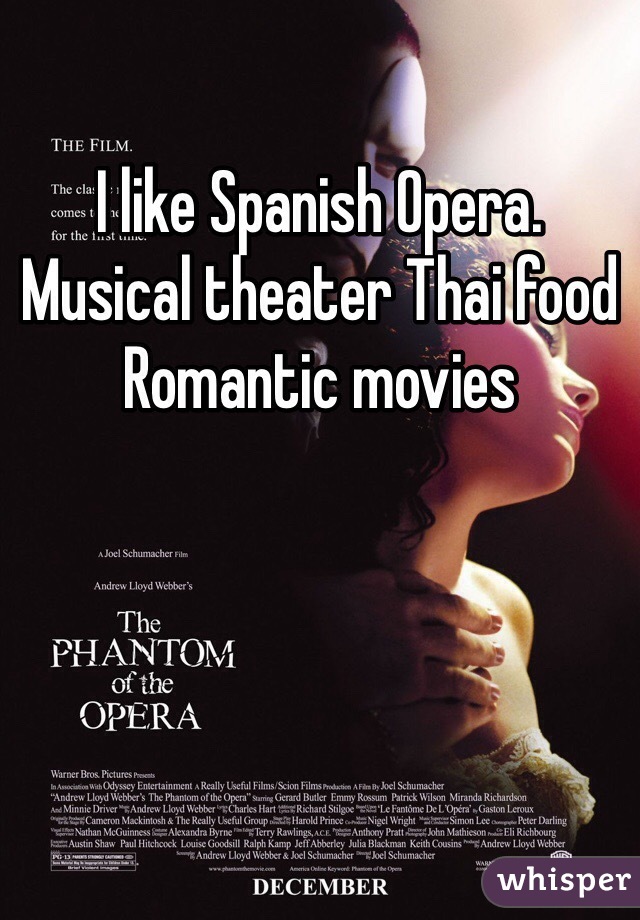 I like Spanish Opera. Musical theater Thai food
Romantic movies  