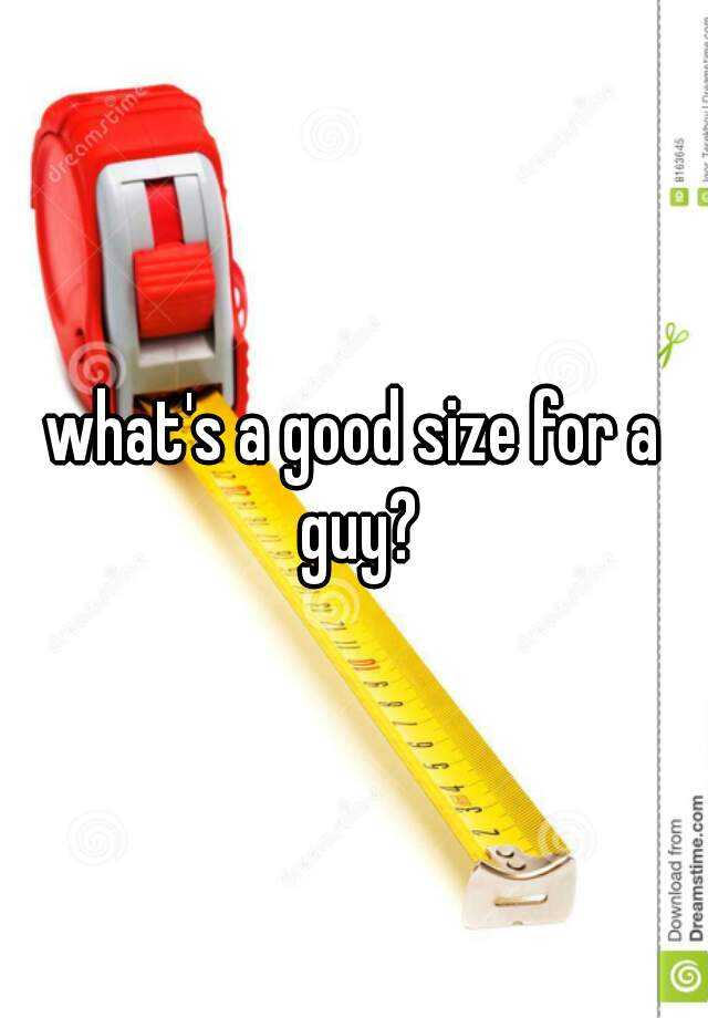 what-s-a-good-size-for-a-guy