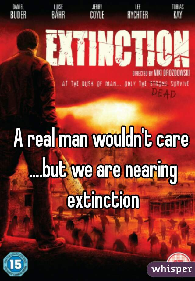 A real man wouldn't care ....but we are nearing extinction