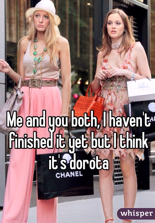 Me and you both, I haven't finished it yet but I think it's dorota 