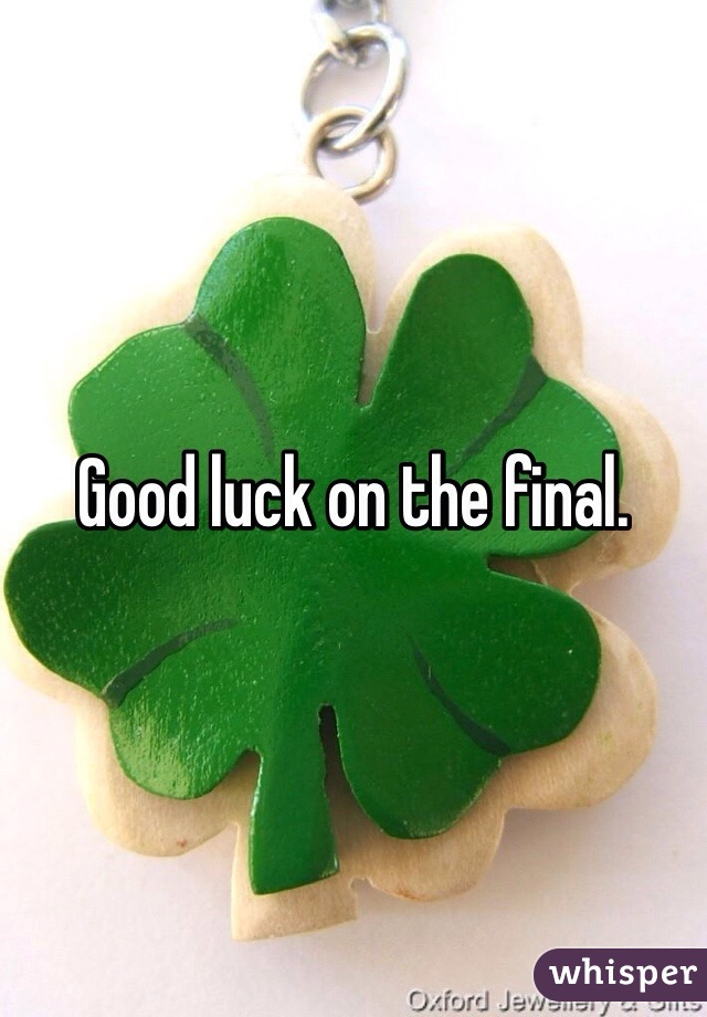 Good luck on the final.