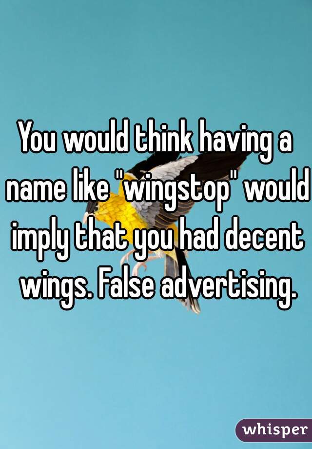 You would think having a name like "wingstop" would imply that you had decent wings. False advertising.