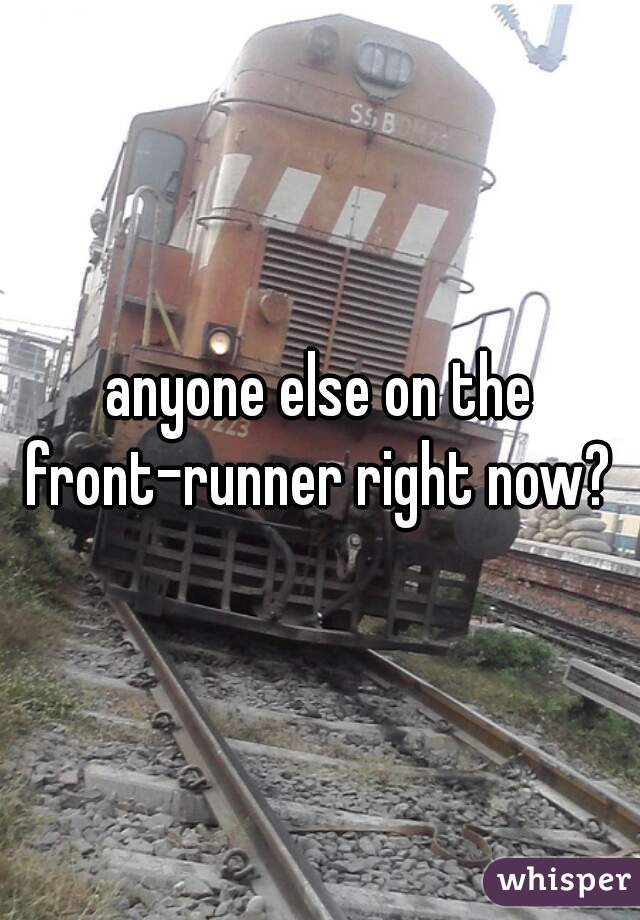 anyone else on the front-runner right now? 
