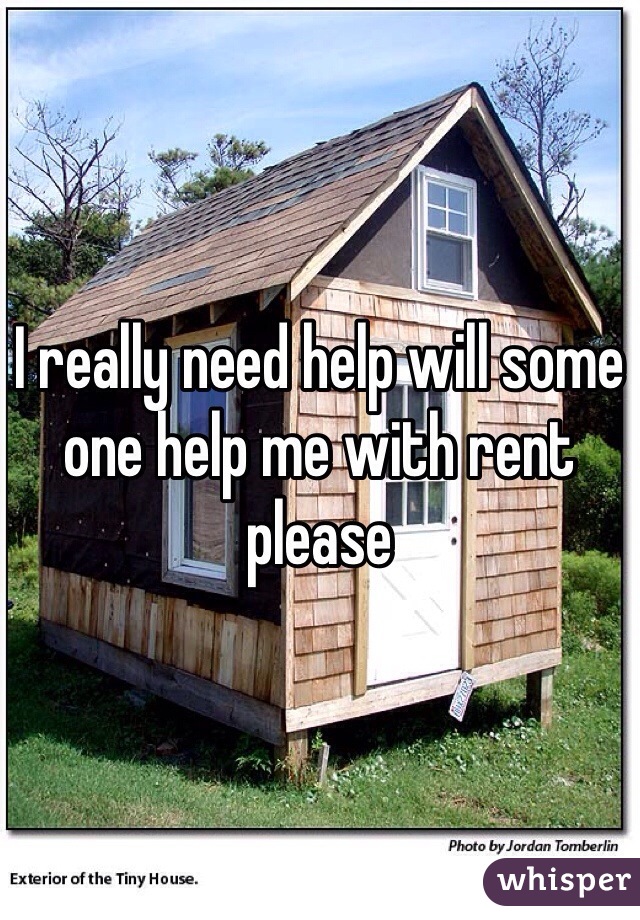 I really need help will some one help me with rent please 