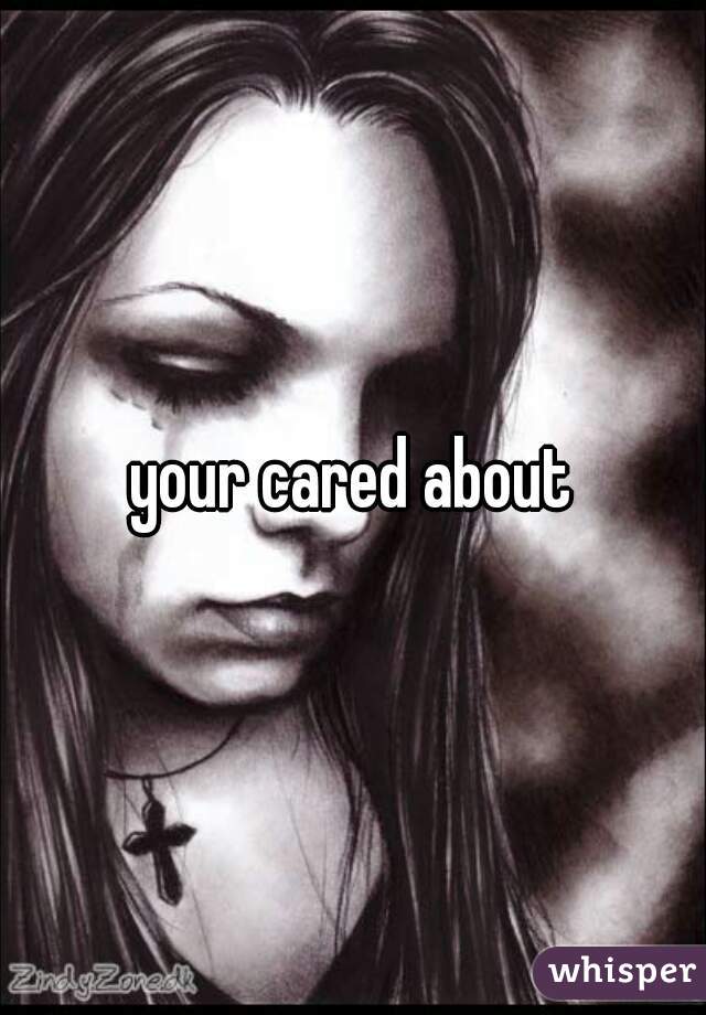 your cared about