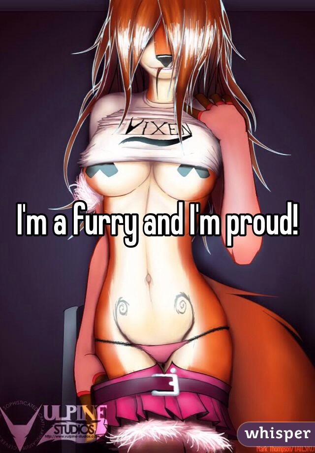 I'm a furry and I'm proud!