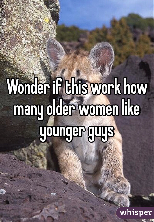 Wonder if this work how many older women like younger guys