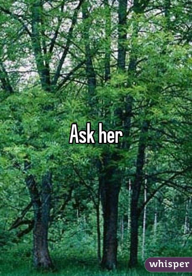 Ask her 