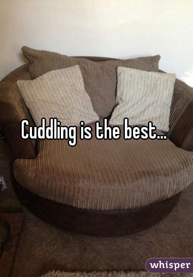 Cuddling is the best... 