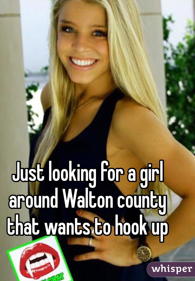 Just looking for a girl around Walton county that wants to hook up