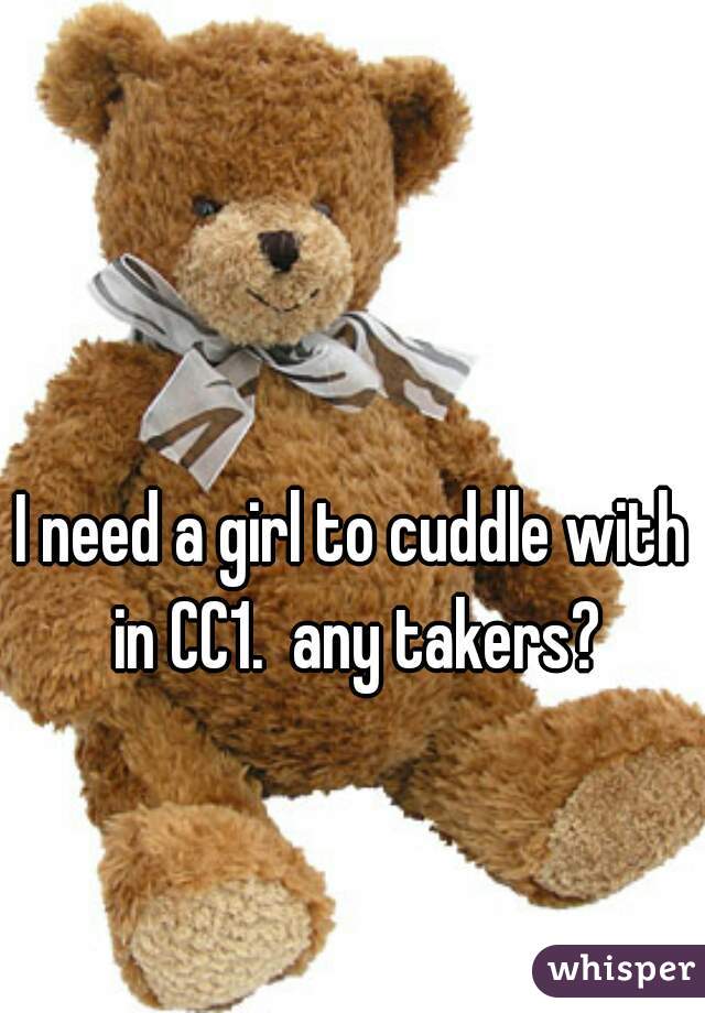 I need a girl to cuddle with in CC1.  any takers?