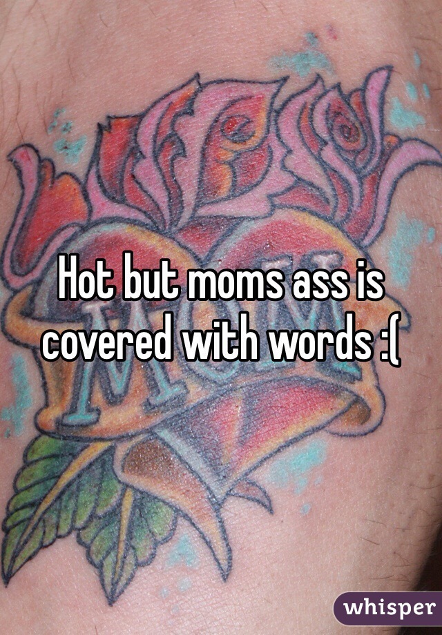 Hot but moms ass is covered with words :(