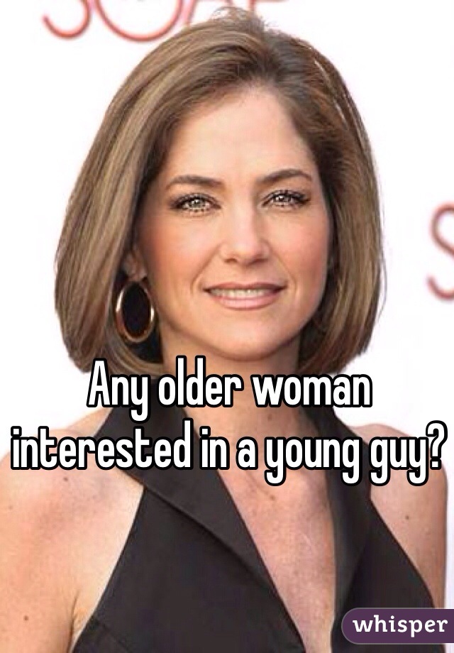 Any older woman interested in a young guy?