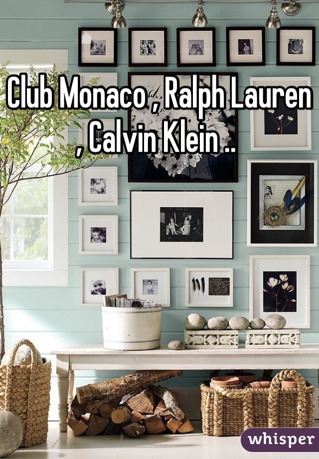 Club Monaco , Ralph Lauren , Calvin Klein .. 