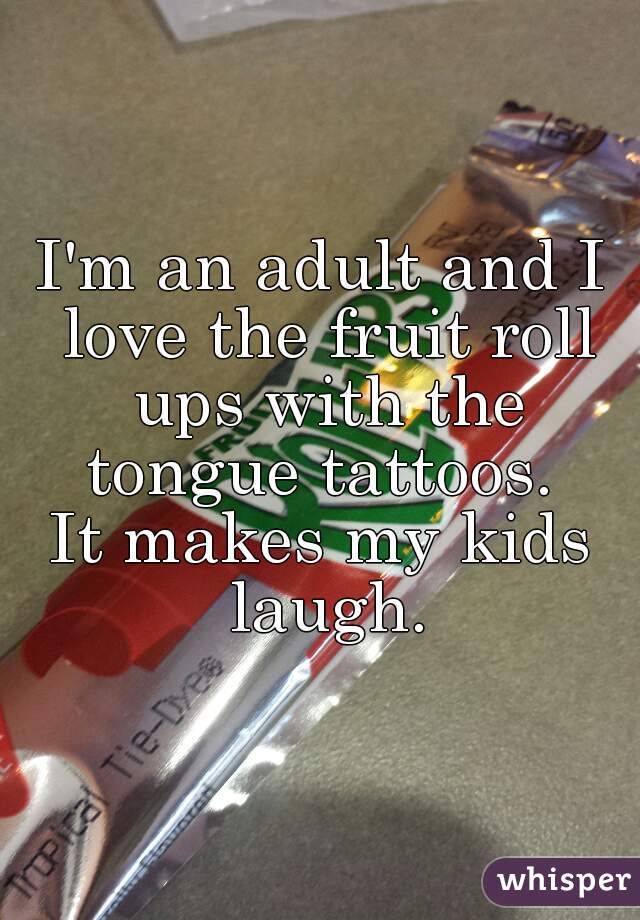 I'm an adult and I love the fruit roll ups with the tongue tattoos. 
It makes my kids laugh.