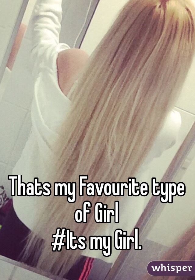 Thats my Favourite type of Girl
#Its my Girl.
