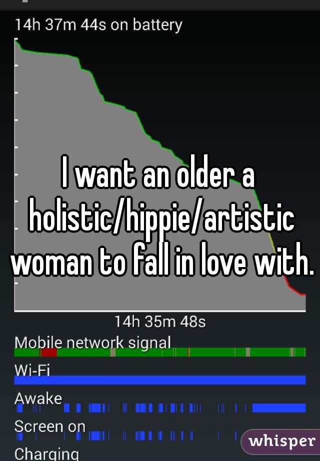 I want an older a holistic/hippie/artistic woman to fall in love with. 