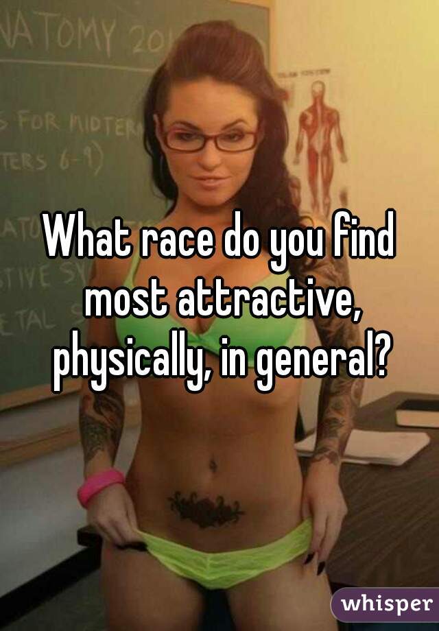 What race do you find most attractive, physically, in general?