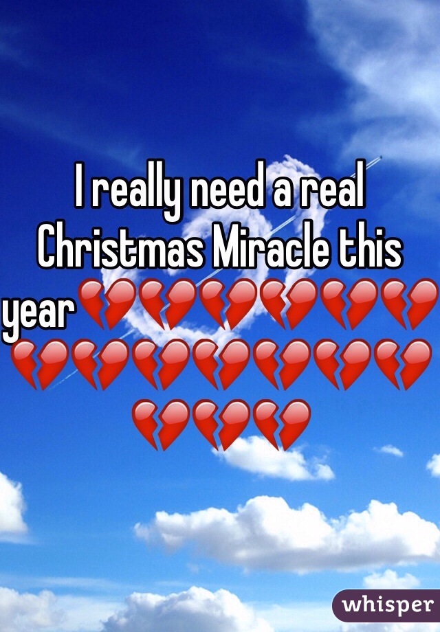 I really need a real Christmas Miracle this year💔💔💔💔💔💔💔💔💔💔💔💔💔💔💔💔