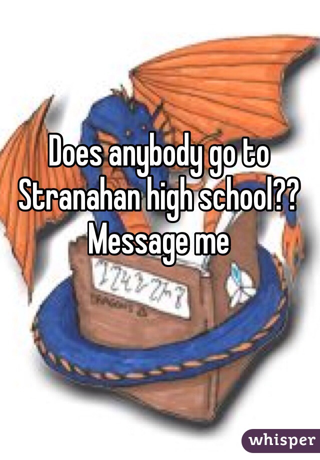 Does anybody go to Stranahan high school?? Message me