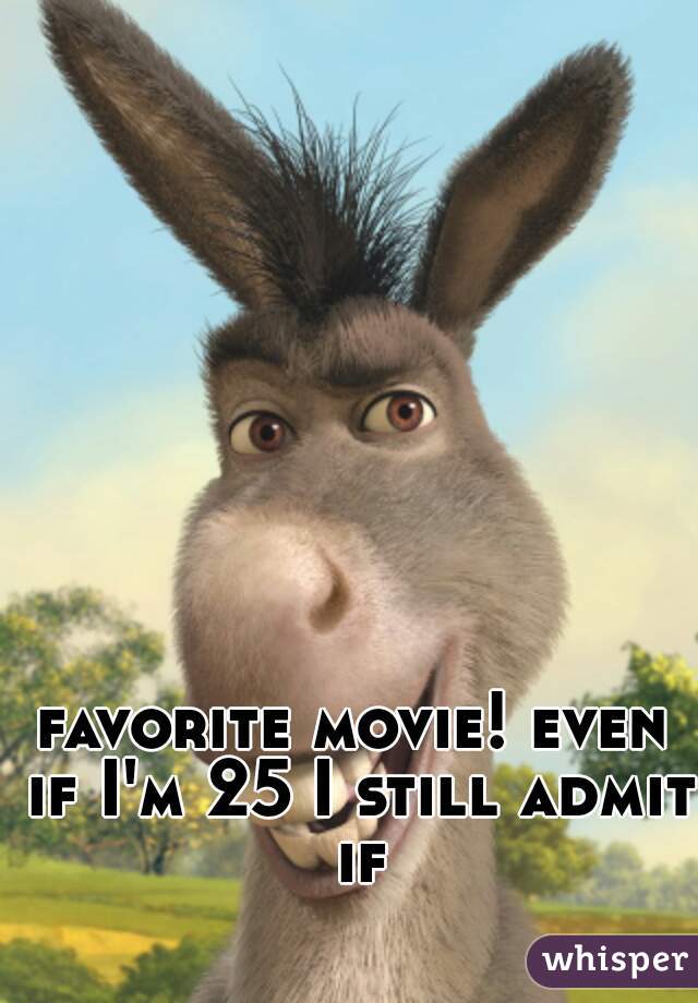favorite movie! even if I'm 25 I still admit if