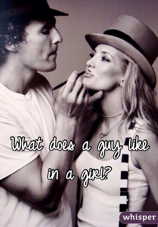 What does a guy like in a girl?
