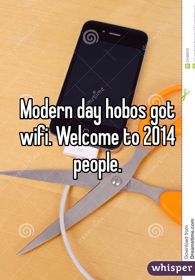 Modern day hobos got wifi. Welcome to 2014 people. 