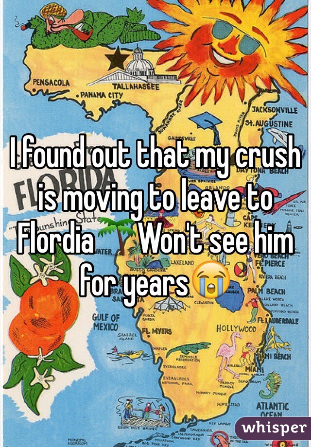 I found out that my crush is moving to leave to Flordia🌴Won't see him for years😭