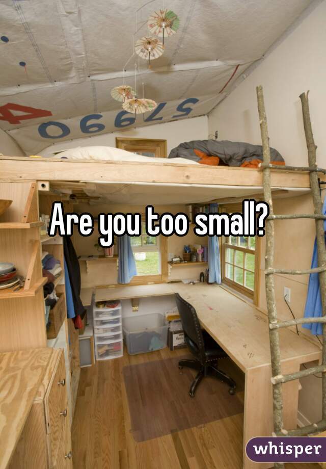 Are you too small? 