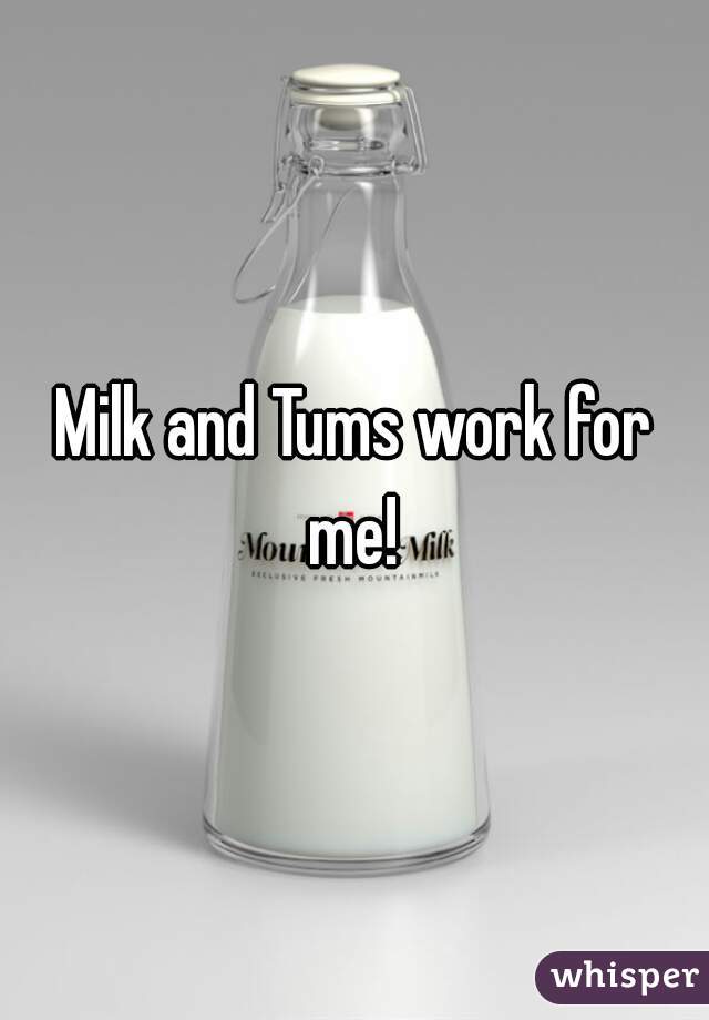 Milk and Tums work for me! 