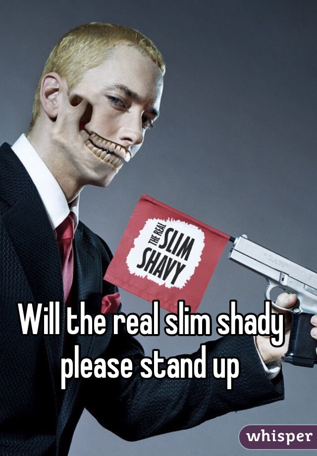 Will the real slim shady please stand up 
